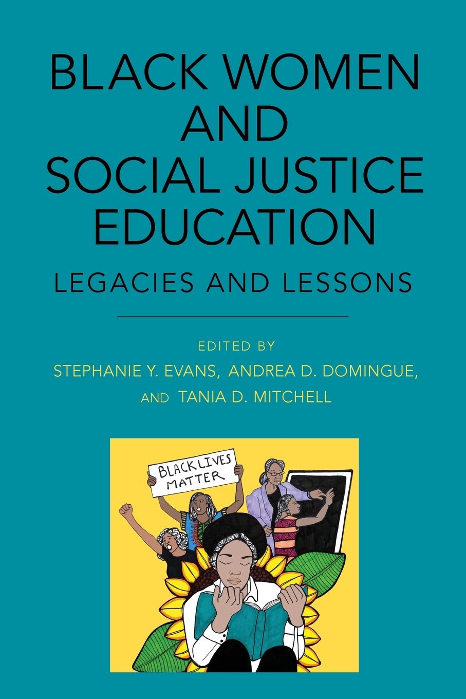 Black Women and Social Justice Education: Legacies and Lessons (SUNY series, Praxis: Theory in Action)