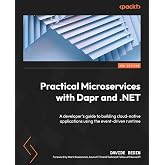 Practical Microservices with Dapr and .NET: A developer's guide to building cloud-native applications using the event-driven runtime, 2nd Edition
