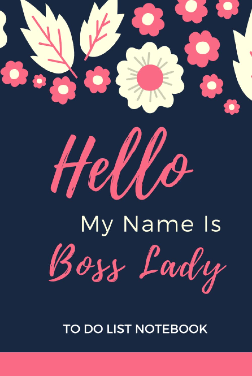 Hello My Name Is Boss Lady: Hardcover / Inspiring Daily To Do List Notebook for Women / 6x9 Journal Checklist with Note Section To Write In / Great ... Card Alternative / Pink Cream Blue Floral
