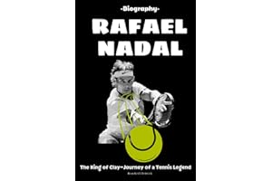 Rafael Nadal Biography: The King of Clay -Journey of a Tennis Legend