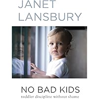 No Bad Kids: Toddler Discipline Without Shame
