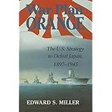 War Plan Orange: The U.S. Strategy to Defeat Japan, 1897-1945