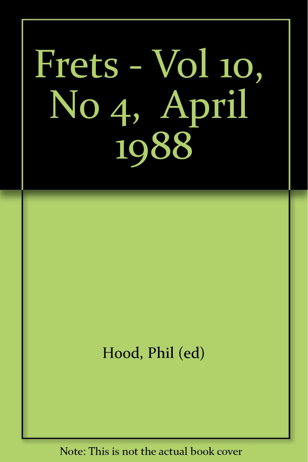 Frets Vol 10 No 4 April 1988 Hood Phil Ed Amazon Com Books