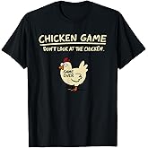 Chicken Game Don't Look At The Chicken Funny Chicken T-Shirt