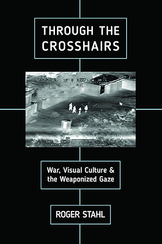 Download Through the Crosshairs: War, Visual Culture, and the Weaponized Gaze (War Culture) (English Edition) PDF