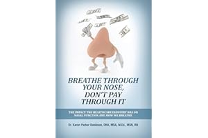 Breathe Through Your Nose, Don't Pay Through It: The Impact The Healthcare Industry Has On Nasal Function And How We Breathe