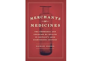 Merchants of Medicines: The Commerce and Coercion of Health in Britain’s Long Eighteenth Century