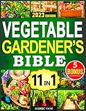 Vegetable Gardener's Bible: 11 in 1. The Complete