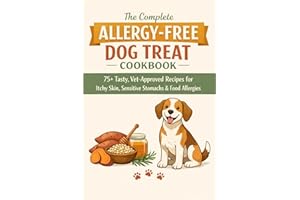 The Complete Allergy-Free Dog Treat Cookbook: 75+ Vet-Approved Recipes for Food Allergies, Itchy Skin, Sensitive Stomachs, Ch