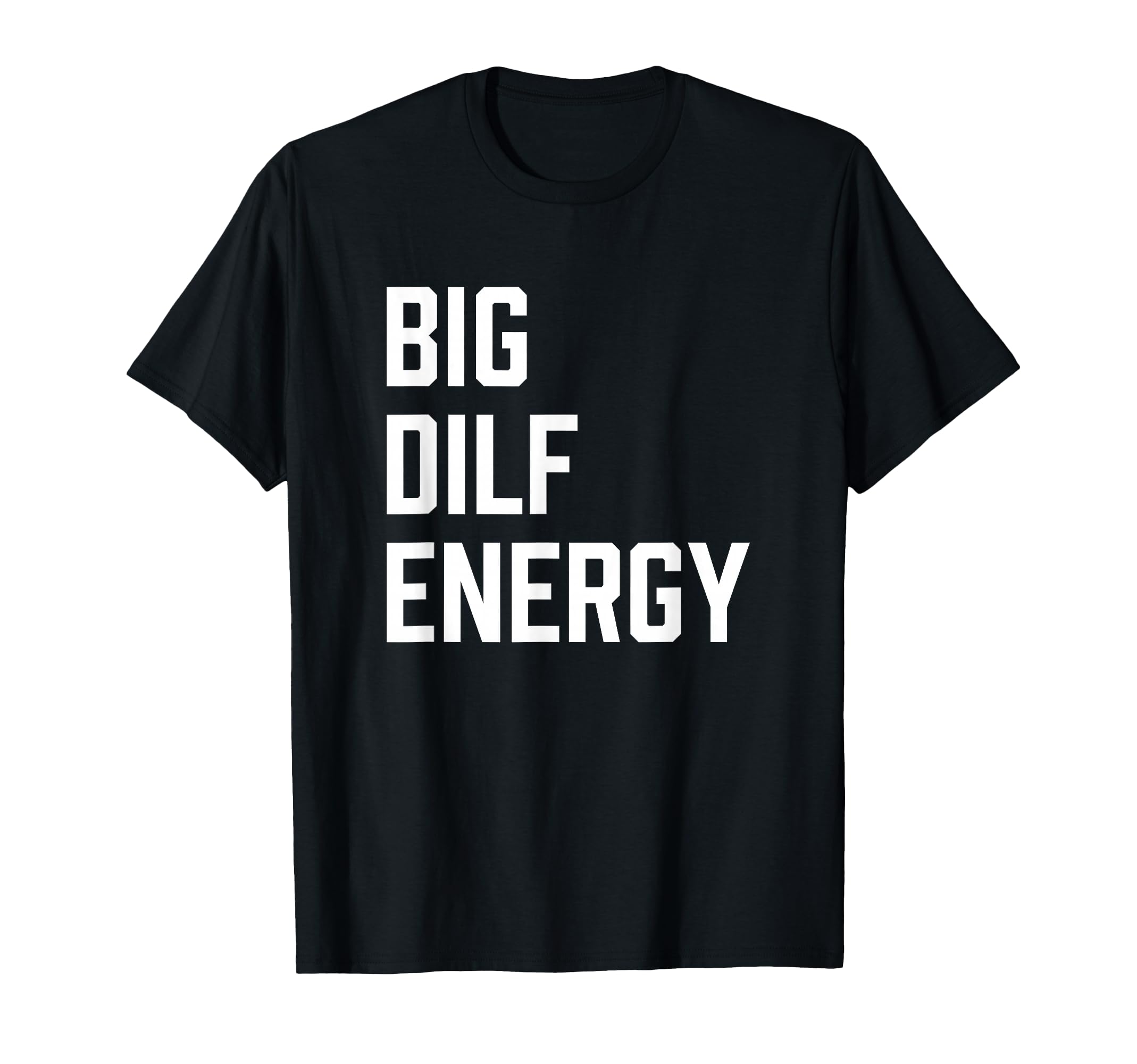 Photo 1 of Mens Big DILF Energy Funny T-Shirt
