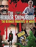 The Horror Show Guide: The Ultimate Frightfest of Movies by 