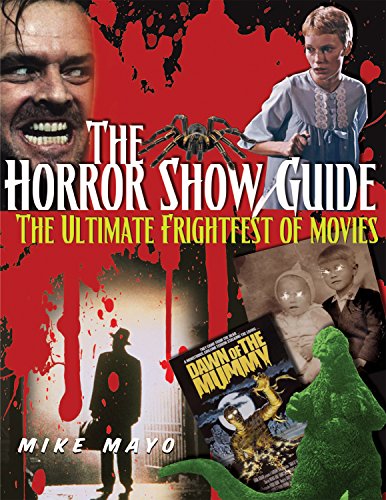 The Horror Show Guide: The Ultimate Frightfest of Movies by Mike Mayo