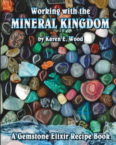 Working With The Mineral Kingdom: A Gemstone Elixir Recipe Book (Best Crystals For Elixirs)