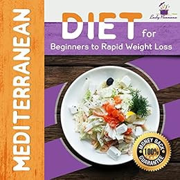 Mediterranean Diet For Beginners To Rapid Weight Loss The Mediterranean Diet Weight Loss Solution - 