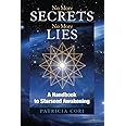 No More Secrets, No More Lies: A Handbook to Starseed Awakening (Sirian Revelations)