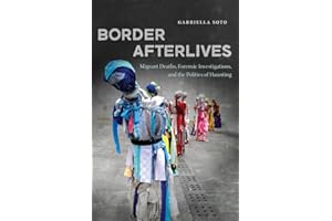 Border Afterlives: Migrant Deaths, Forensic Investigations, and the Politics of Haunting
