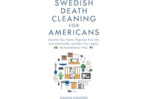 Swedish Death Cleaning for Americans: Learn to Declutter Your Home, Organize Your life, Live Intentionally, and Plan Your Legacy the Scandinavian Way
