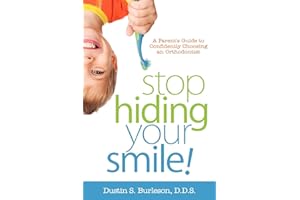Stop Hiding Your Smile!: A Parent’s Guide to Confidently Choosing an Orthodontist