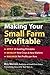Making Your Small Farm Profitable: Apply 25 Guiding Principles/Develop New Crops & New Markets/Maximize Net Profits Per Acre