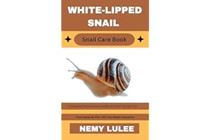 WHITE-LIPPED SNAIL Snail Care Book : Complete Snail Owner Guide On How To Care For Your Snail As Pet + All You Need Inclusive
