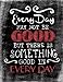 Every Day May Not Be Good, But There Is Something Good In Every Day: Inspirational ChalkBoard Art Quote Journal/Notebook; Quote With Black Glossy ... Details; 100 8.5