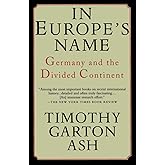 In Europe's Name: Germany and the Divided Continent
