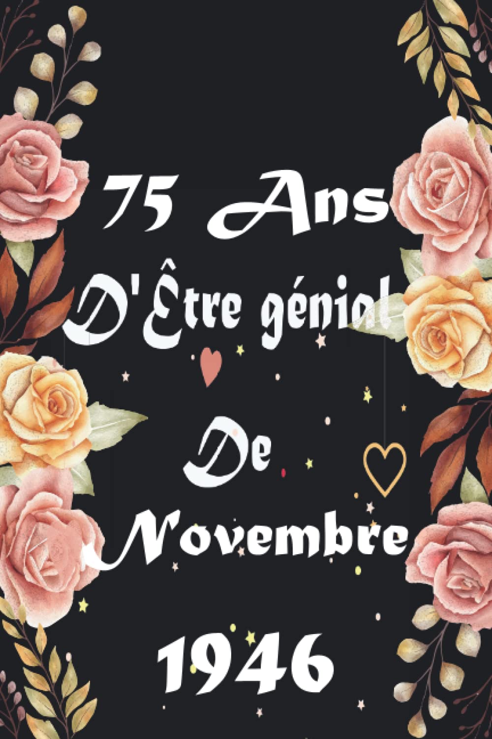 75 Ans D Etre Genial De Novembre 1946 Cadeau Anniversaire 75 Ans Femme Homme Idee Cadeau Garcon Et Fille 75 Ans Joyeux Anniversaire 75 Ans Carnet 75 Ans 100 Pages French Edition Stella Lucie Amazon Com Books