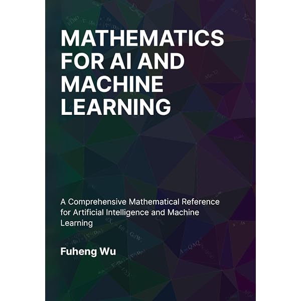 MATHEMATICS FOR AI AND MACHINE LEARNING: A Comprehensive