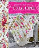 Quilts from the House of Tula Pink: 20 Fabric Projects to Make, Use and Love by Tula Pink
