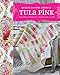 Quilts from the House of Tula Pink: 20 Fabric Projects to Make, Use and Love by Tula Pink