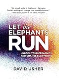 Let the Elephants Run: Unlock Your Creativity and Change Everything cover