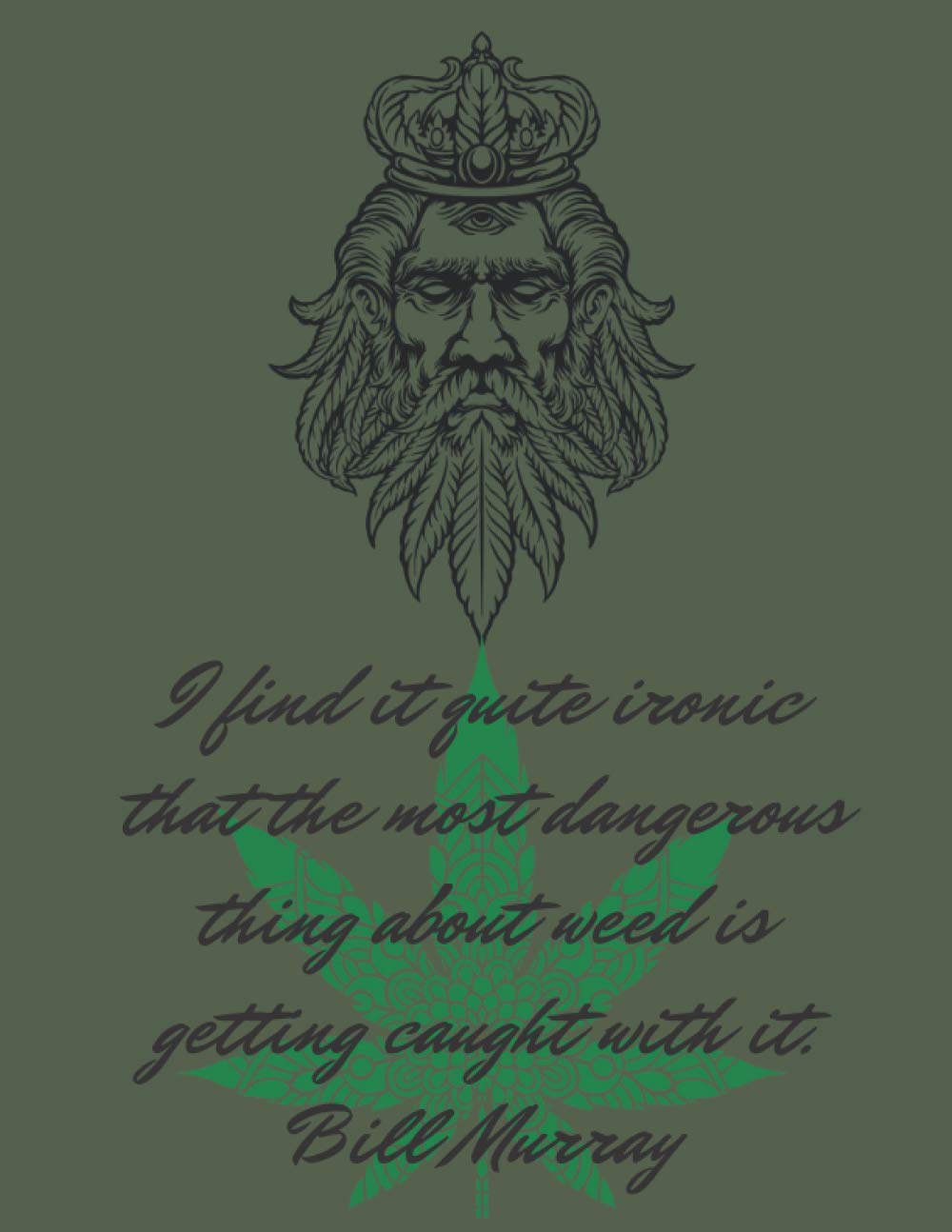 I Find It Quite Ironic That The Most Dangerous Thing About Weed Is Getting Caught With It Bill Murray Tracker And Review To A Marijuana Strain Record Your Favorite Strains And Their