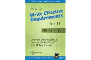 How to Write Effective Requirements for IT - Simply Put!: Use Four Simple Rules to Improve the Quality of Your IT Requirements (Business Analysis Fundamentals - Simply Put!)