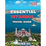 ESSENTIAL ISTANBUL TRAVEL GUIDE 2026 (full color guide): Istanbul Revealed: Exploring the City at the Crossroads of East and West