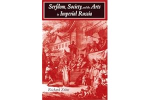 Serfdom, Society, and the Arts in Imperial Russia: The Pleasure and the Power