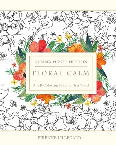 Floral Calm Adult Number Puzzle Pictures: Adult Coloring Book With A Twist