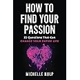 How To Find Your Passion: 23 Questions That Can Change Your Entire Life