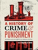 A History of Crime and Punishment : Readings and Documents in Criminal Justice, , 1609273079