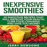 Inexpensive Smoothies: 50 Smoothie Recipes That