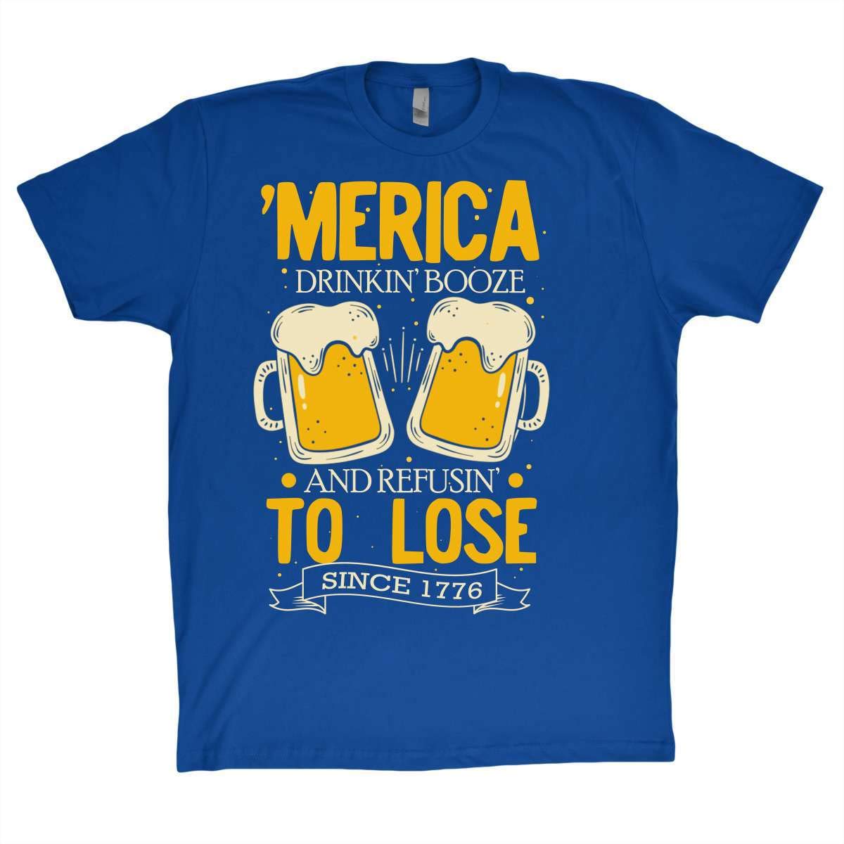 Beer Shirt Merica Drinkin Booze And Refusin To Lose Since 1776 Funny T Shirt