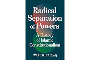 Radical Separation of Powers: A History of Islamic Constitutionalism