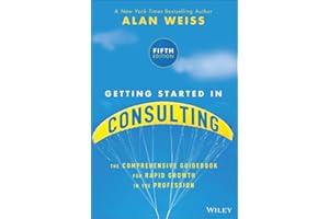 Getting Started in Consulting: The Comprehensive Guidebook for Rapid Growth in the Profession