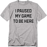 Funny Gaming T Shirt &ndash; I Paused My Game to Be Here, Unisex Gamer Tee for Men or Women, Video Game Gift