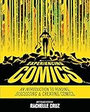 Experiencing Comics: An Introduction to Reading, Discussing, and Creating Comics Experiencing Comics: An Introduction to Reading, Discussing, and Creating Comics