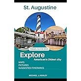St. Augustine Travel Guide 2025: Your 2025 Guide to America's Oldest City – History, Romance, Adventure, and Hidden Gems