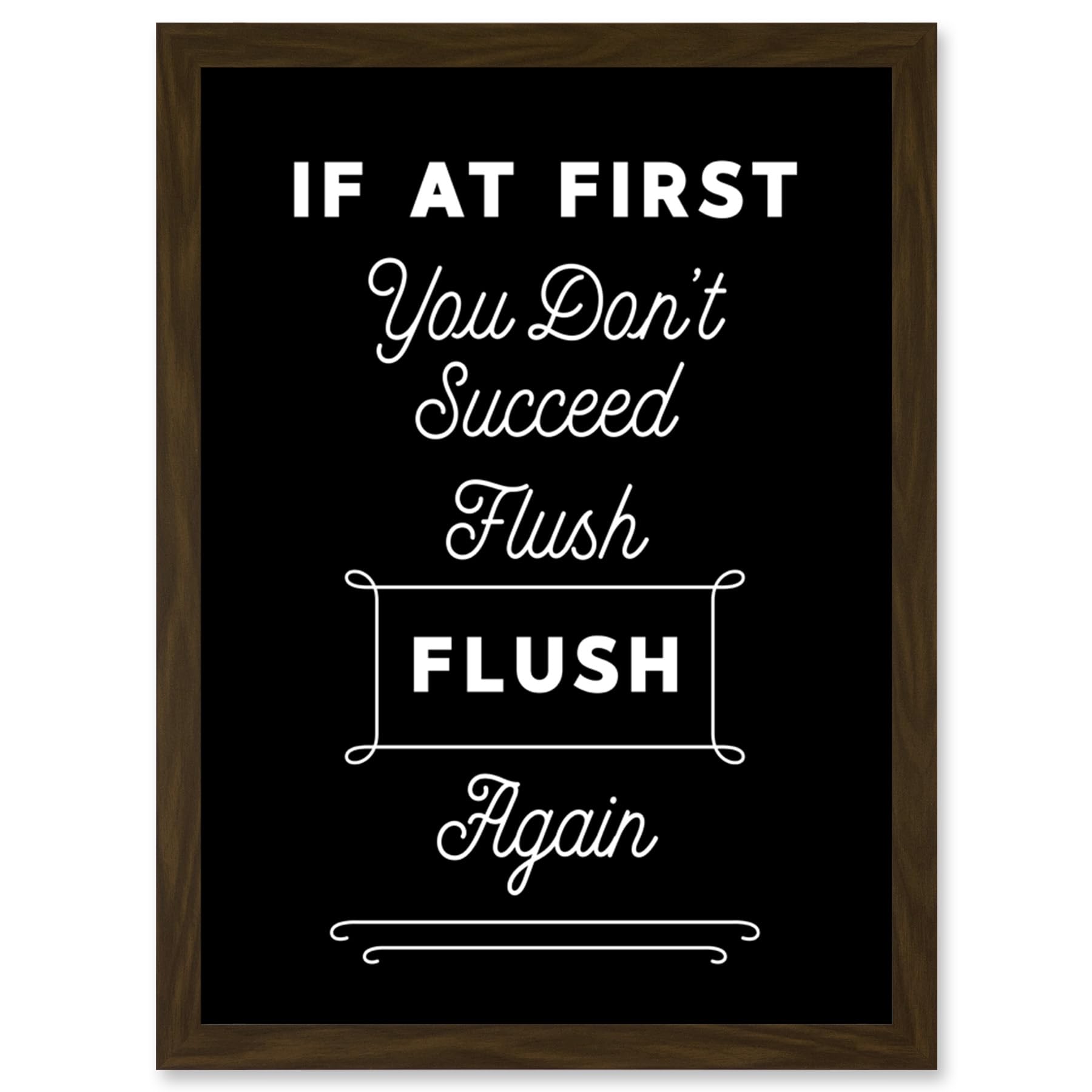 Funny Toilet Sign If At First You Don't Succeed Flush Again Funny Bathroom Wall Art Artwork Framed Wall Art Print A4