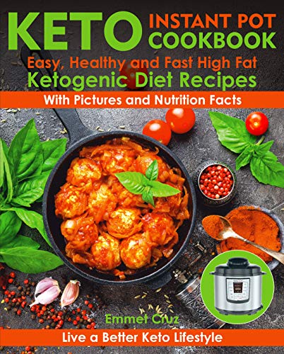 Keto Instant Pot Cookbook: Easy, Healthy and Fast High Fat Diet Recipes. Live a Better Keto Lifestyl