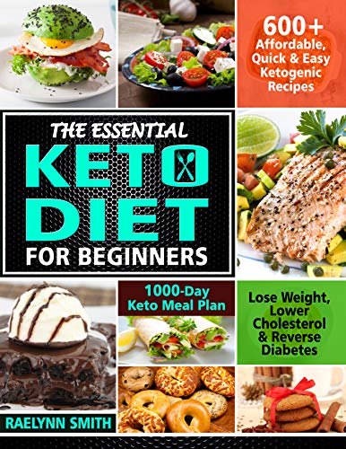 The Essential Keto Diet for Beginners: 600+ Affordable, Quick & Easy Ketogenic Recipes | Lose Weight by Raelynn Smith