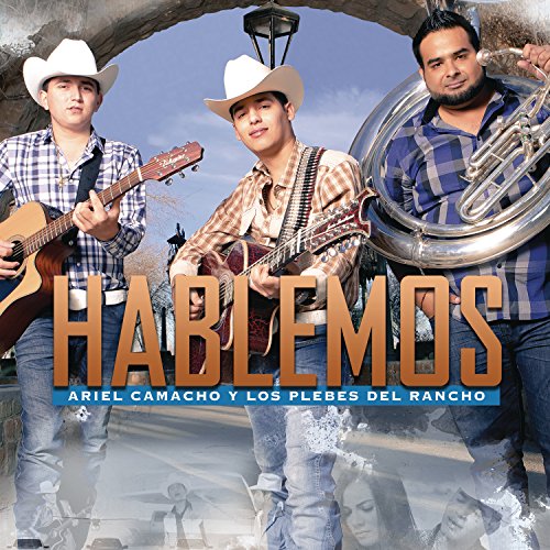 Ariel Camacho Y Los Plebes Del Rancho - Hablemos - Zortam Music