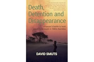 Death, Detention and Disappearance: A lawyer's battle to hold power to account in 1980s Namibia